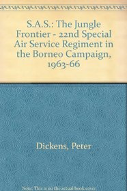 SAS: THE JUNGLE FRONTIER - 22ND SPECIAL AIR SERVICE REGIMENT IN THE BORNEO CAMPAIGN, 1963-66