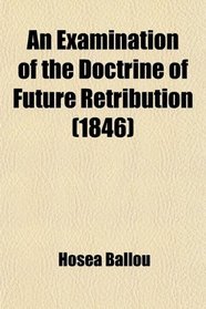 An Examination of the Doctrine of Future Retribution (1846)