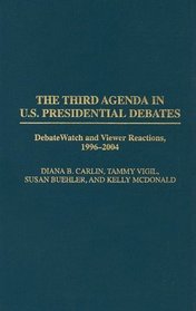 The Third Agenda in U.S. Presidential Debates: DebateWatch and Viewer Reactions, 1996-2004 (Praeger Studies in Political Communication)