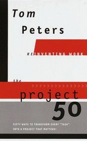 The Project 50 (Reinventing Work): Fifty Ways to Transform Every 