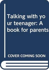 Talking with your teenager: A book for parents