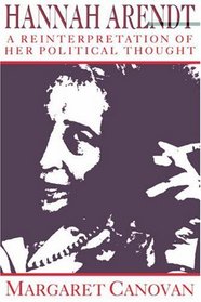 Hannah Arendt : A Reinterpretation of her Political Thought