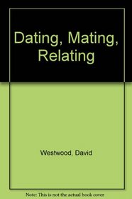 Dating, Mating, Relating