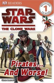 Star Wars: The Clone Wars: Pirates . . . and Worse! (DK READERS)