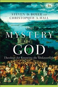 Mystery of God, The: Theology for Knowing the Unknowable
