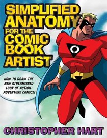 Simplified Anatomy for the Comic Book Artist: How to Draw the New Streamlined Look of Action-Adventure Comics! (How to Draw)