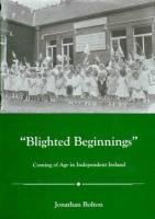 Blighted Beginnings: Coming of Age in Independent Ireland