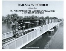 Rails to the Border, The Pere Marquette, and Chesapeake & Ohio in Southern Ontario (Rails to the Border, Volume Two)