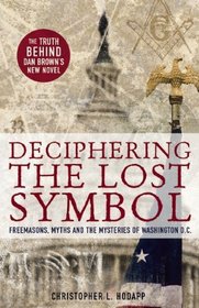 Deciphering the Lost Symbol: Freemasons, Myths and the Mysteries of Washington, D.C.