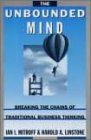 The Unbounded Mind: Breaking the Chains of Traditional Business Thinking