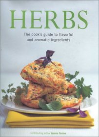 Herbs: The Definitive Guide to Adding Delicious Flavors and Pungent Fragrance to Food