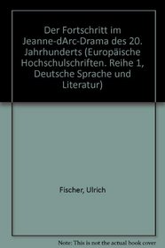 Der Fortschritt im Jeanne-d'Arc-Drama des 20. Jahrhunderts (European university studies. Series I, German Language and Literature) (German Edition)
