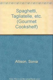 Spaghetti, Tagliatelle Etc. (Gourmet Cookshelf Series)