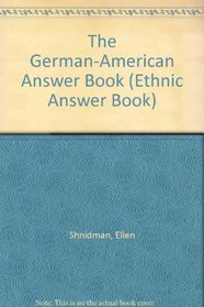The German-American Answer Book (Ethnic Answer Books)