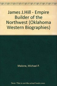 James J. Hill: Empire Builder of the Northwest (Oklahoma Western Biographies)