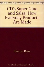 CD's Super Glue and Salsa: How Everyday Products Are Made