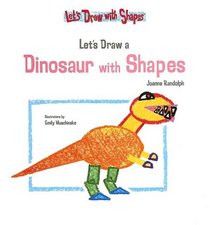 Let's Draw a Dinosaur with Shapes (Let's Draw With Shapes)