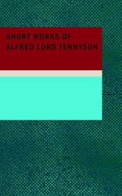 Short Works of Alfred Lord Tennyson