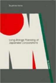 Long-Range Planning of Japanese Corporations (Studies in Organization Volume 37)