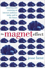 The Magnet Effect: Attracting and Retaining an Audience on the Internet Today, Tomorrow, and in the Future