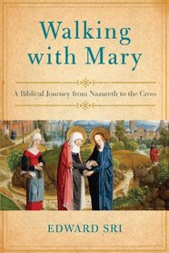 Walking with Mary: A Biblical Journey from Nazareth to the Cross