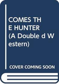 COMES THE HUNTER (A Double D Western)