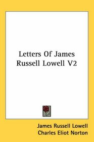 Letters Of James Russell Lowell V2