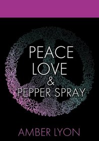 Peace, Love and Pepper Spray