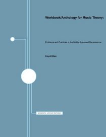 Workbook/Anthology for Music Theory: Problems and Practices in the Middle Ages and Renaissance