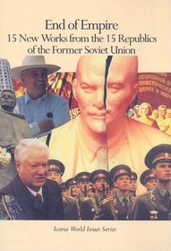 End of Empire: 15 New Works from the 15 Republics of the Former Soviet Union (Icarus World Issues)