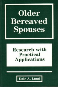 Older Bereaved Spouses: Research with Practical Applications (Series in Death Education, Aging and Health Care)