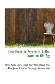 Cato Maior de Senectute: A Dialogue on Old Age