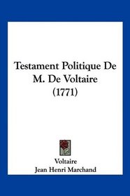 Testament Politique De M. De Voltaire (1771) (French Edition)