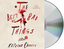 The Best Bad Things: A Novel