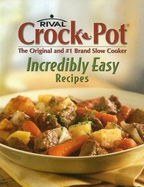 Rival Crock-Pot Incredibly Easy Recipes (Incredibly Easy)