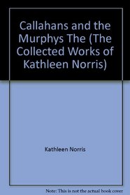 Callahans and the Murphys, The (The Collected Works of Kathleen Norris)