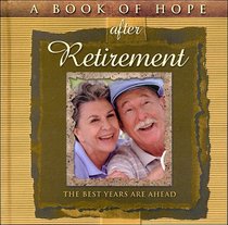 A Book of Hope after Retirement : The Best Years are Ahead (The Hope Collection) (Hope Collection)