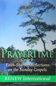 Prayer Time - Cycle B - Faith Sharing Reflections on the Sunday Gospels