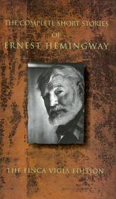 The Complete Short Stories of Ernest Hemingway:  The Finca Vigia Edition
