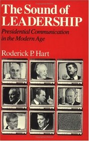 The Sound of Leadership : Presidential Communication in the Modern Age