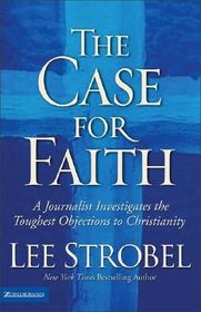 The Case for Faith :  a journalist investigates the toughest objections to Christianity