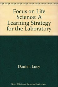 Focus on Life Science: A Learning Strategy for the Laboratory