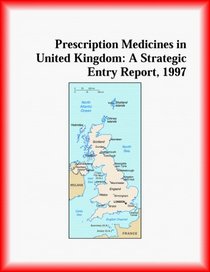 Prescription Medicines in United Kingdom: A Strategic Entry Report, 1997 (Strategic Planning Series)