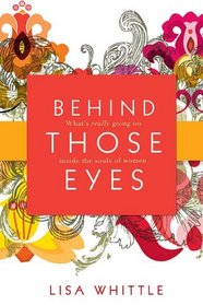 Behind Those Eyes: What's Really Going on Inside the Souls of Women