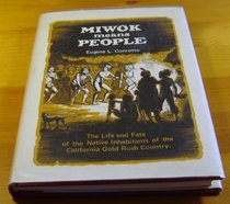 Miwok means people;: The life and fate of the native inhabitants of the California gold rush country