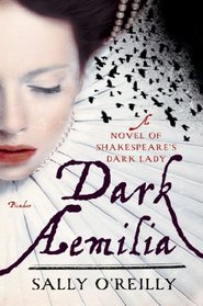 Dark Aemilia: A Novel of Shakespeare's Dark Lady