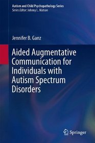 Aided Augmentative Communication for Individuals with Autism Spectrum Disorders (Autism and Child Psychopathology Series)