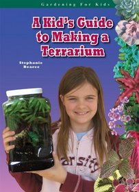 A Kid's Guide to Making a Terrarium (Gardening for Kid's) (Robbie Readers)