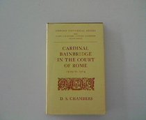Cardinal Bainbridge in the Court of Rome 1509 to 1514 (Oxford Historical Series)