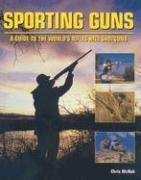 Sporting Guns: A Guide to the World's Rifles and Shotguns